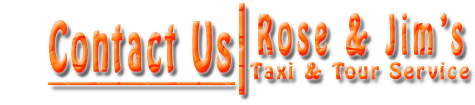 Rose & Jim's Taxi & Tour Service - Contact Us