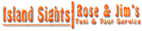 Rose & Jim's Taxi & Tour Service - Island Sights